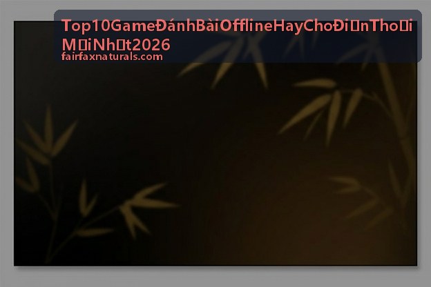 Top 10 Game Đánh Bài Offline Hay Cho Điện Thoại Mới Nhất 2026 - Bàn chơi bài offline